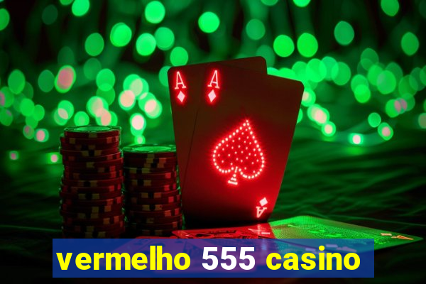 vermelho 555 casino